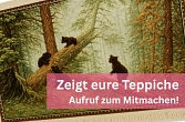 Zeigt uns eure Teppiche, Aufruf zum Mitmachen!